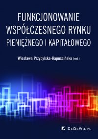 Funkcjonowanie współczesnego rynku pieniężnego i kapitałowego - Wiesława Przybylska-Kapuścińska