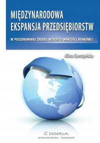 Międzynarodowa ekspansja przedsiębiorstw w poszukiwaniu źródeł wzrostu wartości rynkowej - Alina Gorczyńska