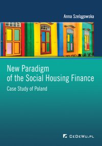 New Paradigm of the Social Housing Finance. Case Study of Poland - Anna Szelągowska
