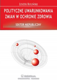 Polityczne uwarunkowania zmian w ochronie zdrowia. Sektor niepubliczny - Leszek Buliński