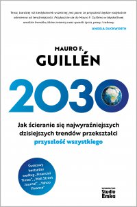2030. Jak ścieranie się najwyraźniejszych dzisiejszych trendów przekształci przyszłość wszystkiego - Mauro F. Guillén, Iwona Jamrozik