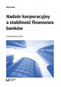 Nadzór korporacyjny a stabilność finansowa banków - Emilia Klepczarek