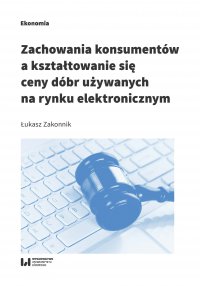 Zachowania konsumentów a kształtowanie się ceny dóbr używanych na rynku elektronicznym - Łukasz Zakonnik