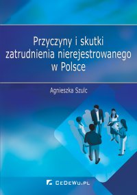 Przyczyny i skutki zatrudnienia nierejestrowanego w Polsce - Agnieszka Szulc