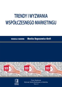 Trendy i wyzwania współczesnego marketingu. Tom 21 - Monika Boguszewicz-Kreft, Monika Boguszewicz-Kreft