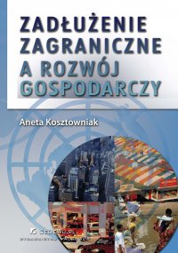 Zadłużenie zagraniczne a rozwój gospodarczy - Aneta Kosztowniak