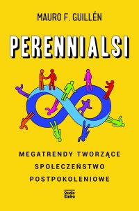 Perennialsi. Megatrendy tworzące społeczeństwo postpokoleniowe - 
