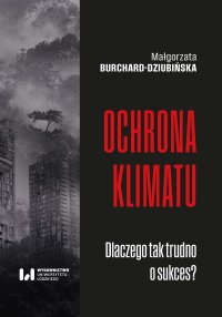 Ochrona klimatu. Dlaczego tak trudno o sukces? - Małgorzata Burchard-Dziubińska
