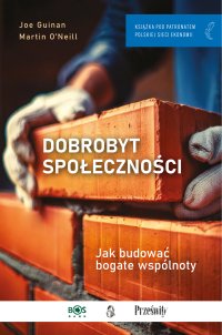 Dobrobyt społeczności. Jak budować bogate wspólnoty - Joe Guinan, Krzysztof Frantczyk