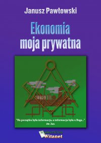 Ekonomia moja prywatna - Janusz Pawłowski
