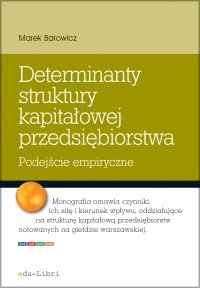 Determinanty struktury kapitałowej przedsiębiorstwa - Marek Barowicz, Marek Barowicz