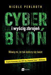 Cyberbroń i wyścig zbrojeń. Mówią mi, że tak kończy się świat - Nicole Perlroth