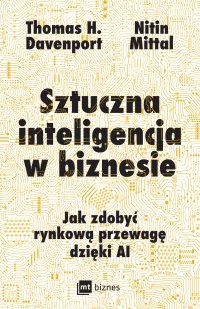 Sztuczna inteligencja w biznesie. Jak zdobyć rynkową przewagę dzięki AI - Thomas H. Davenport