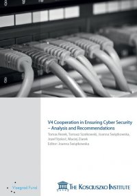 V4 Cooperation in Ensuring Cyber Security – Analysis and Recommendations - Joanna Świątkowska (red.) 