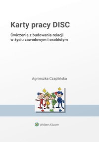 Karty pracy DISC. Ćwiczenia z budowania relacji w życiu zawodowym i osobistym  - Agnieszka Czaplińska