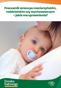 Pracownik wraca po macierzyńskim, rodzicielskim czy wychowawczym – jakie ma uprawnienia? - Szymon Sokolik, Katarzyna Pietruszyńska