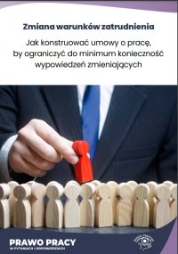 Jak konstruować umowy o pracę, by ograniczyć do minimum konieczność wypowiedzeń zmieniających - Rafał Krawczyk