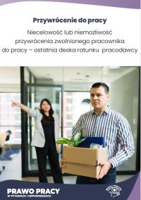 Niecelowość lub niemożliwość przywrócenia zwolnionego pracownika do pracy – ostatnia deska ratunku pracodawcy - Rafał Krawczyk
