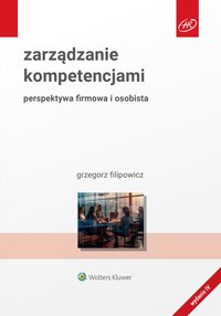 Zarządzanie kompetencjami. Perspektywa firmowa i osobista - Grzegorz Filipowicz