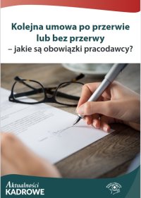 Kolejna umowa po przerwie lub bez przerwy – jakie są obowiązki pracodawcy? - Katarzyna Wrońska-Zblewska, Szymon Sokolik 