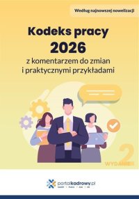 Kodeks pracy 2026 z komentarzem do zmian i praktycznymi przykładami - Opracowanie zbiorowe 