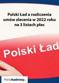 Polski Ład a rozliczenia umów zlecenia w 2022 roku na 3 listach płac - Izabela Nowacka