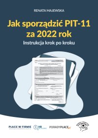 Jak sporządzić PIT-11 za 2022 rok. Instrukcja krok po kroku - Renata Majewska