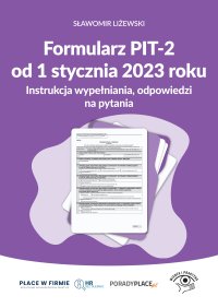 Formularz PIT-2 od 1 stycznia 2023 r. Instrukcja wypełniania, odpowiedzi na pytania - Sławomir Liżewski