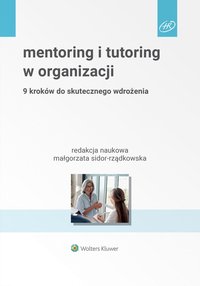Mentoring i tutoring w organizacji. 9 kroków do skutecznego wdrożenia - Małgorzata Sidor-Rządkowska