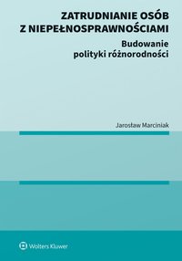 Zatrudnianie osób z niepełnosprawnościami. Budowanie polityki różnorodności  - Jarosław Marciniak