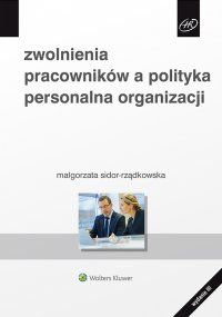 Zwolnienia pracowników a polityka personalna organizacji - Małgorzata Sidor-Rządkowska