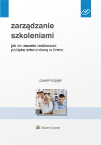 Zarządzanie szkoleniami. Jak skutecznie realizować politykę szkoleniową w firmie - Paweł Kopijer, Paweł Kopijer