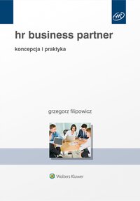 HR Business Partner. Koncepcja i praktyka - Grzegorz Filipowicz, Grzegorz Filipowicz