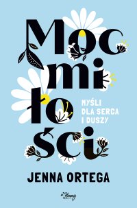 Moc miłości. Myśli dla serca i duszy - Karolina Bochenek, Jenna Ortega