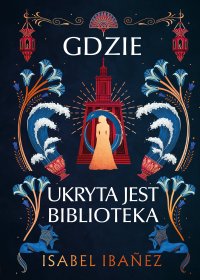 Gdzie ukryta jest biblioteka - Ewa Skórska, Isabel Ibanez