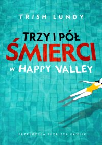 Trzy i pół śmierci w Happy Valley - Elżbieta Pawlik, Trish Lundy