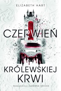 Czerwień królewskiej krwi - Zuzanna Byczek, Elizabeth Hart