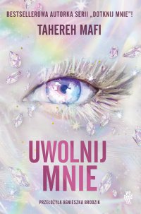 Uwolnij mnie - Agnieszka Brodzik, Tahereh Mafi