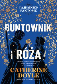 Buntownik i róża. Tajemnice Fantome. Tom 2 - Zuzanna Byczek, Catherine Doyle