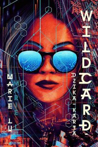 Wildcard Dzika karta. Cykl Warcross. Tom 2 - Marie Lu, Andrzej Goździkowski