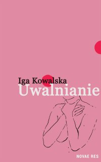 Uwalnianie - Iga Kowalska