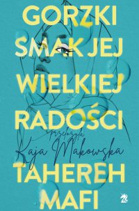 Gorzki smak jej wielkiej radości - Tahereh Mafi, Kaja Makowska