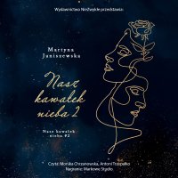 Nasz kawałek nieba. Część 2 - Monika Chrzanowska, Antoni Trzepałko, Martyna Janiszewska