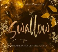 Nadzieja na lepsze jutro. Swallow. Tom 3 - Maksymilian Bogumił , Jan Marczewski, Pola Błasik, Natalia Stachyra, Aleksandra Muraszka