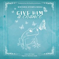 Give Him a Chance - Kim Sayar, Wiktoria Stemplewska