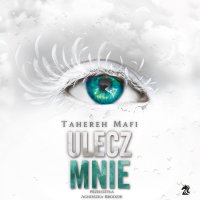 Ulecz mnie. Tom 4 - Agnieszka Brodzik, Tahereh Mafi, Monika Chrzanowska, Mateusz Kwiecień