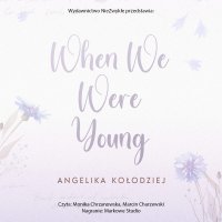 When We Were Young - Monika Chrzanowska, Angelika Kołodziej, Marcin Charzewski