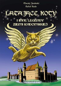 Latające koty i inne legendy ziemi radomskiej - Rafał Kado, Maciej Jasiński