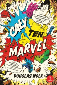 Cały ten Marvel. Niesamowita podróż po uniwersum Marvela - Douglas Wolk, Adrian Skowroń