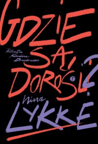 Gdzie są dorośli? - Karolina  Drozdowska, Nina Lykke